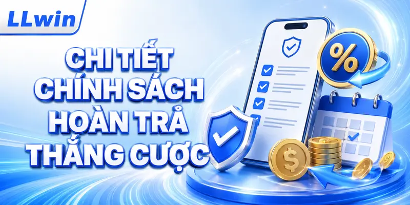 Chi tiết chính sách hoàn trả thắng cược