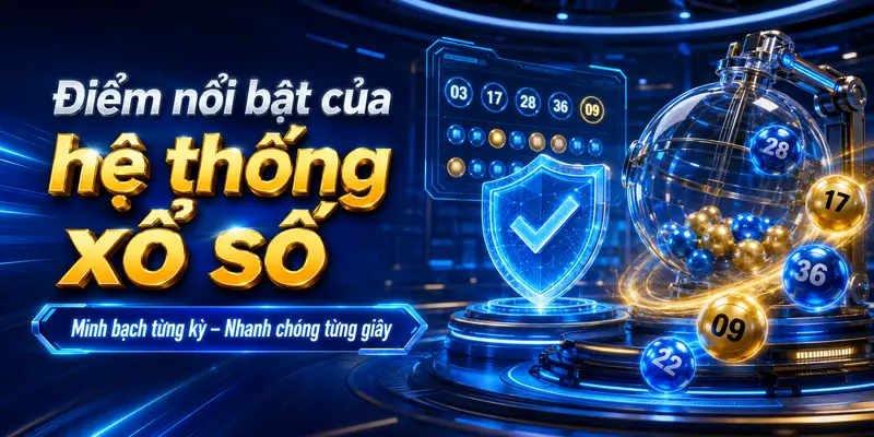 Điểm nổi bật của hệ thống xổ số