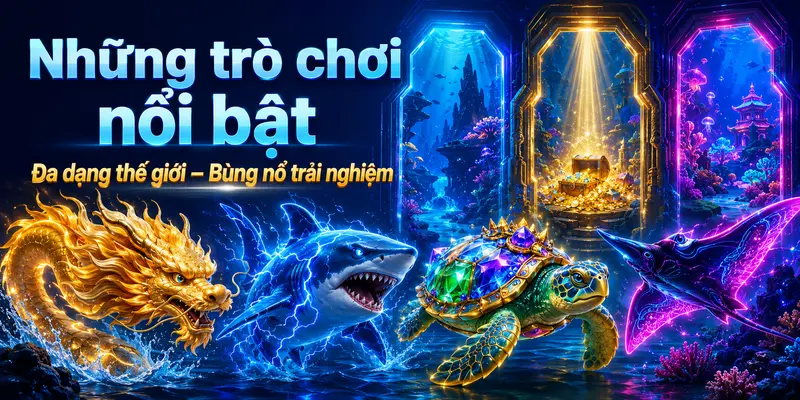 Những trò chơi bắn cá nổi bật nhất